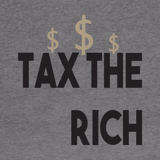 Tax The Rich Not The Poor, Equality Gift Idea, Poor People, Rich People by StrompTees